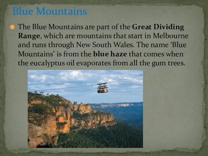 The Blue Mountains are part of the Great Dividing Range, which