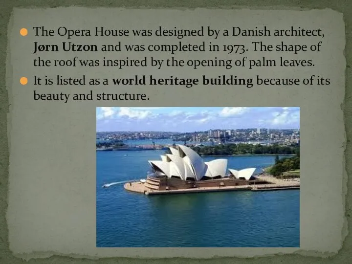 The Opera House was designed by a Danish architect, Jørn Utzon
