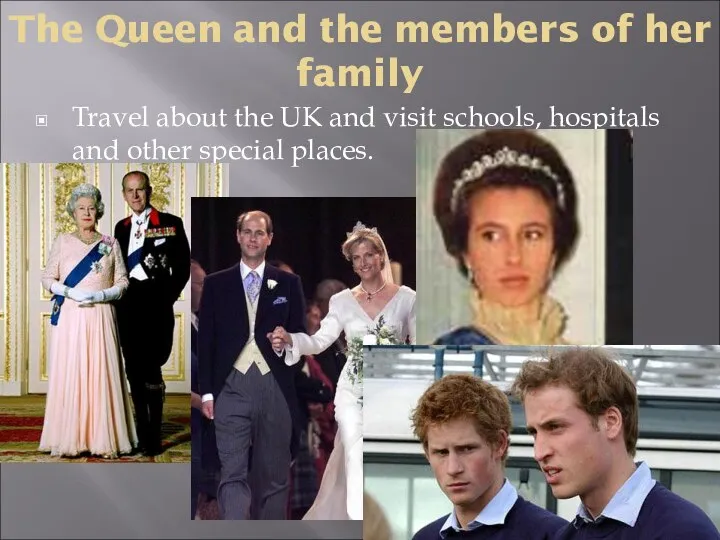 The Queen and the members of her family Travel about the