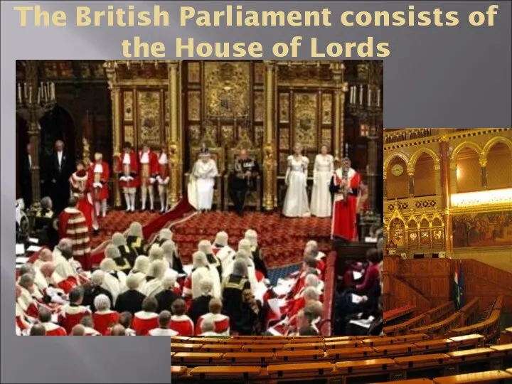 The British Parliament consists of the House of Lords