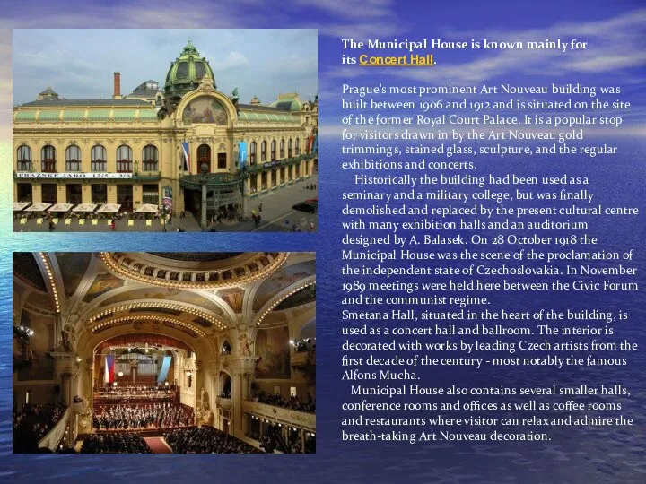 The Municipal House is known mainly for its Concert Hall. Prague's