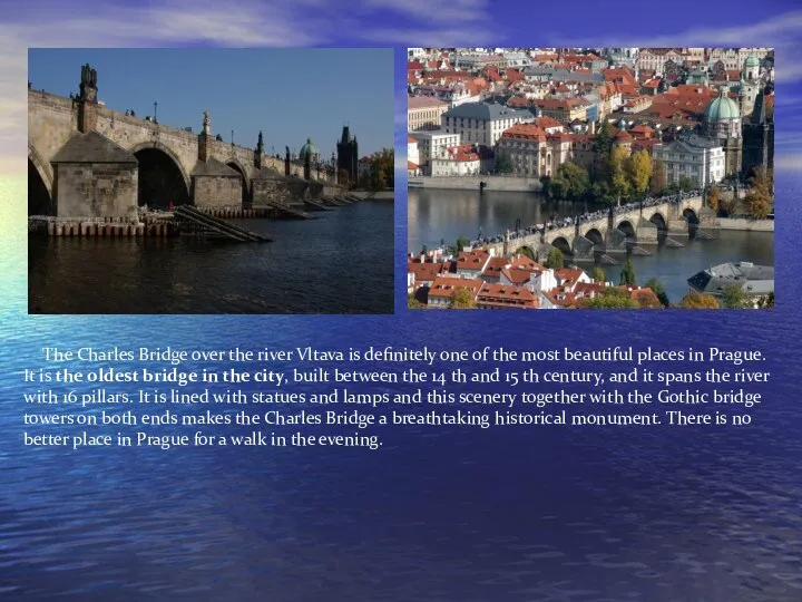 The Charles Bridge over the river Vltava is definitely one of