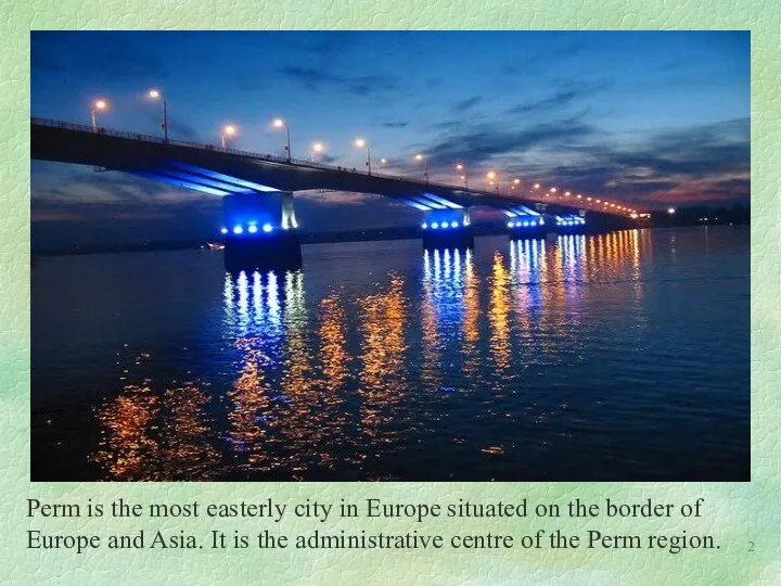 Perm is the most easterly city in Europe situated on the