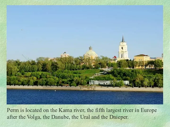 Perm is located on the Kama river, the fifth largest river