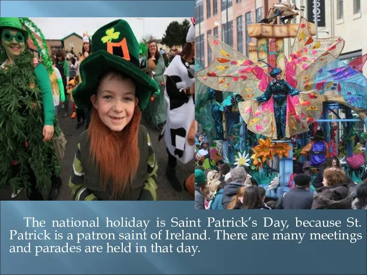 The national holiday is Saint Patrick’s Day, because St. Patrick is