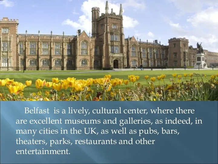 Belfast is a lively, cultural center, where there are excellent museums