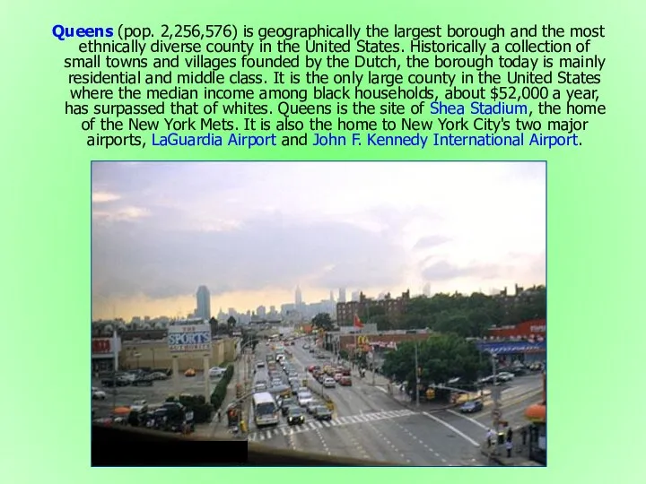 Queens (pop. 2,256,576) is geographically the largest borough and the most