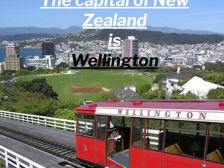 The capital of New Zealand is Wellington