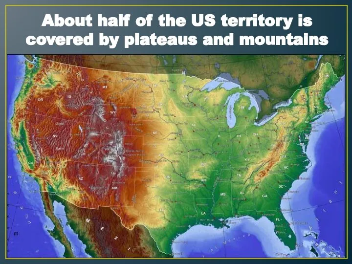 About half of the US territory is covered by plateaus and mountains