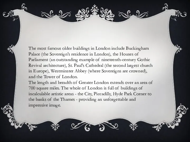 The most famous older buildings in London include Bucking­ham Palace (the