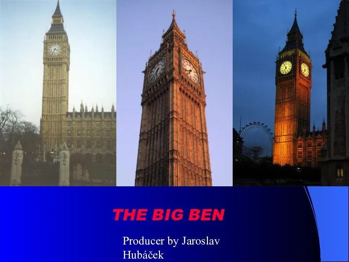 Producer by Jaroslav Hubáček THE BIG BEN