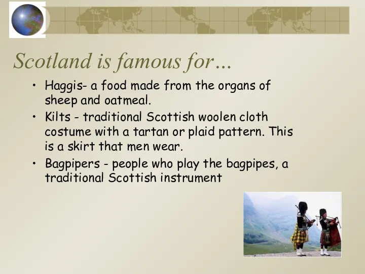 Scotland is famous for… Haggis- a food made from the organs