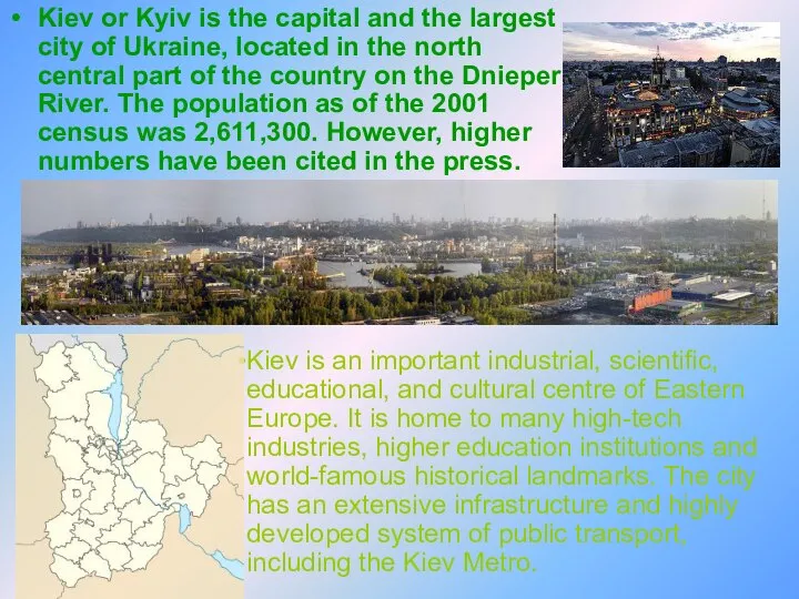 Kiev or Kyiv is the capital and the largest city of