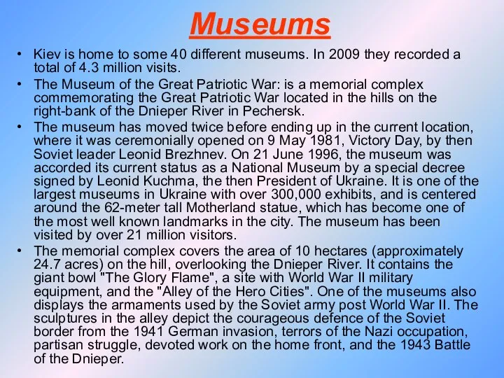 Museums Kiev is home to some 40 different museums. In 2009