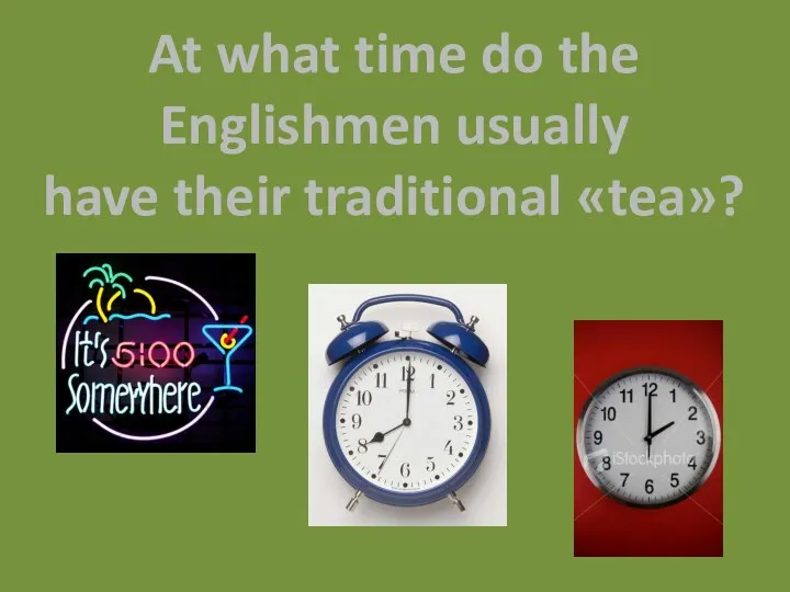 At what time do the Englishmen usually have their traditional «tea»?