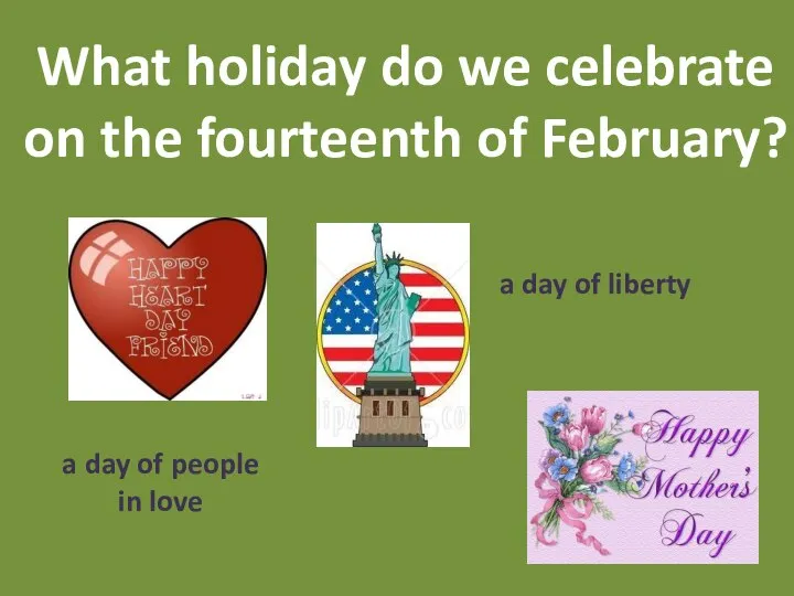 What holiday do we celebrate on the fourteenth of February? a