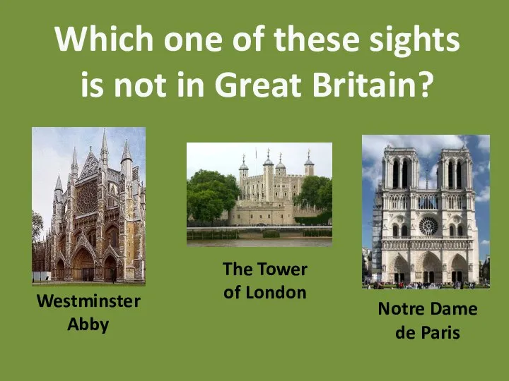 Which one of these sights is not in Great Britain? Westminster