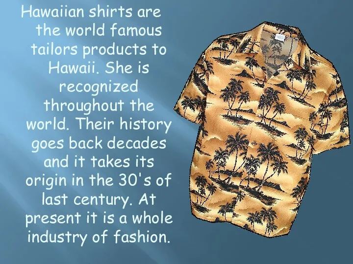 Hawaiian shirts are the world famous tailors products to Hawaii. She