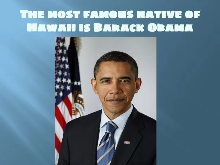 The most famous native of Hawaii is Barack Obama