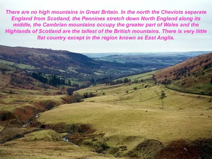 There are no high mountains in Great Britain. In the north