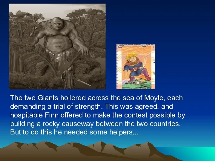 The two Giants hollered across the sea of Moyle, each demanding