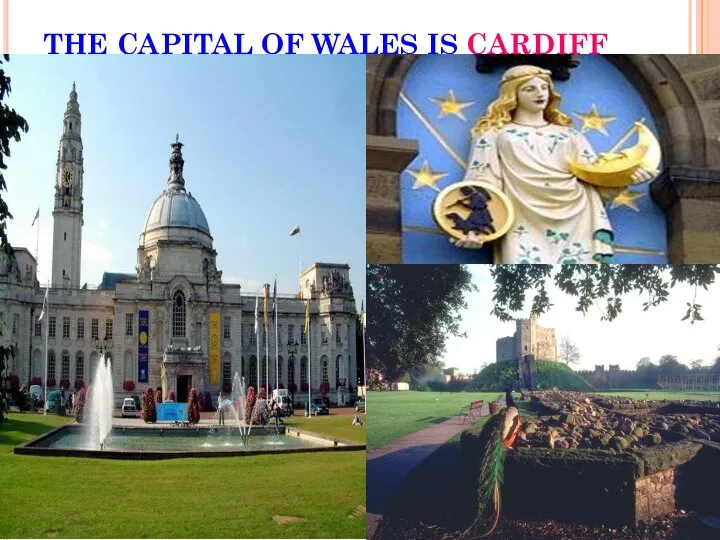 THE CAPITAL OF WALES IS CARDIFF