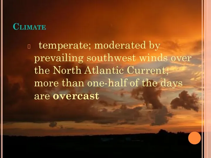 Climate temperate; moderated by prevailing southwest winds over the North Atlantic