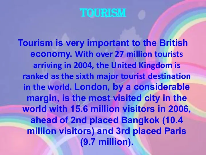 Tourism Tourism is very important to the British economy. With over