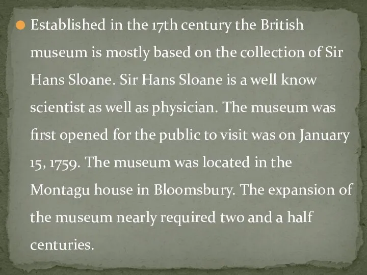 Established in the 17th century the British museum is mostly based