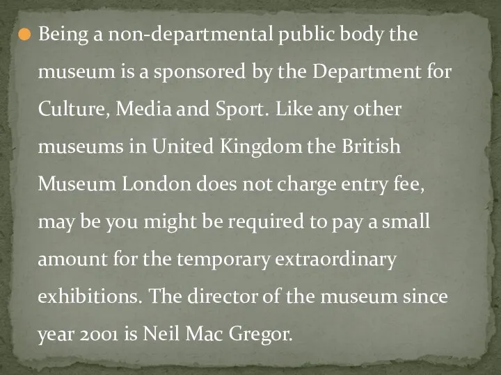 Being a non-departmental public body the museum is a sponsored by