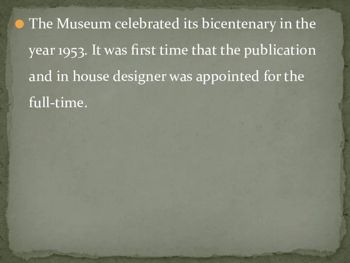 The Museum celebrated its bicentenary in the year 1953. It was