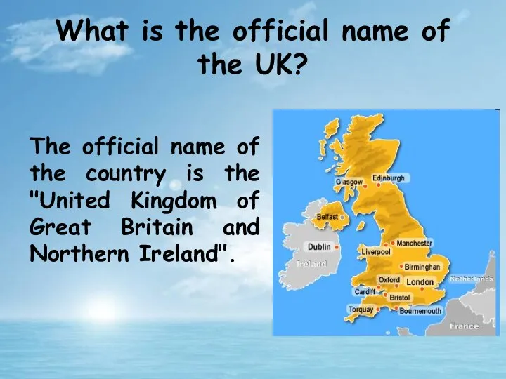 The official name of the country is the "United Kingdom of