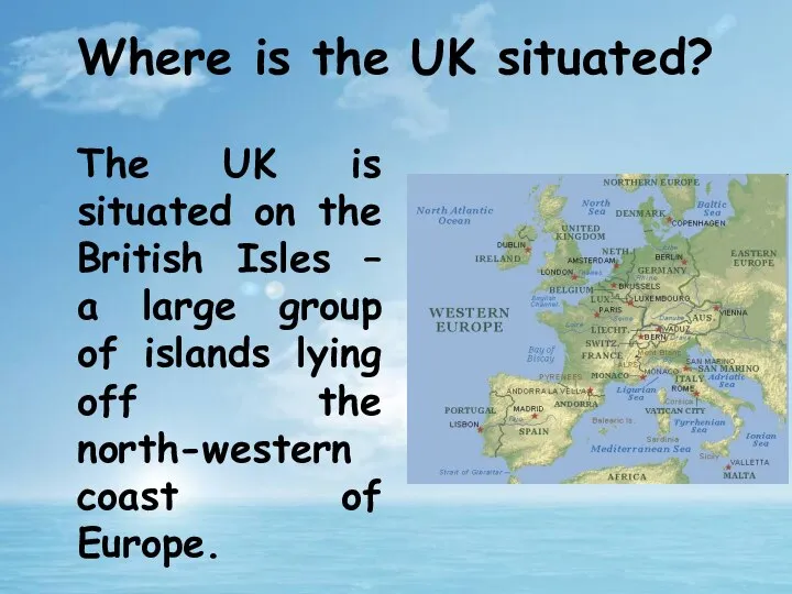 The UK is situated on the British Isles – a large