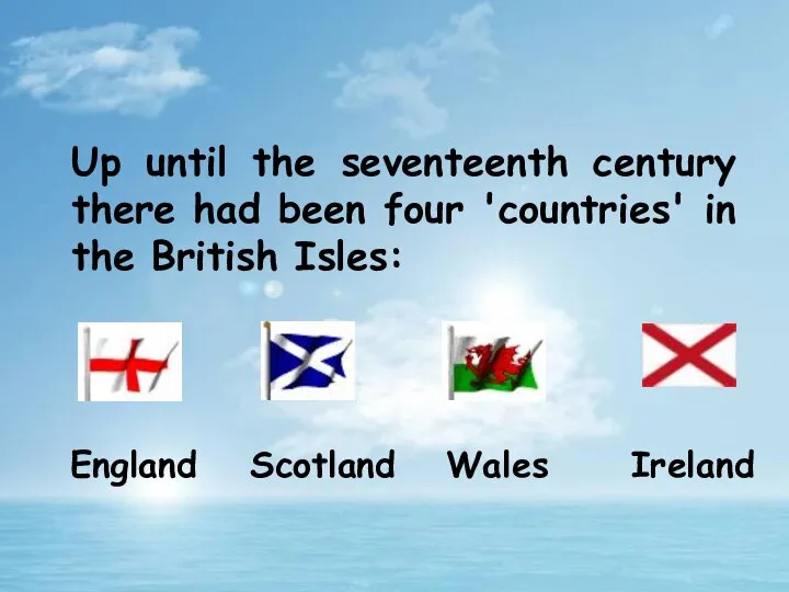 Up until the seventeenth century there had been four 'countries' in