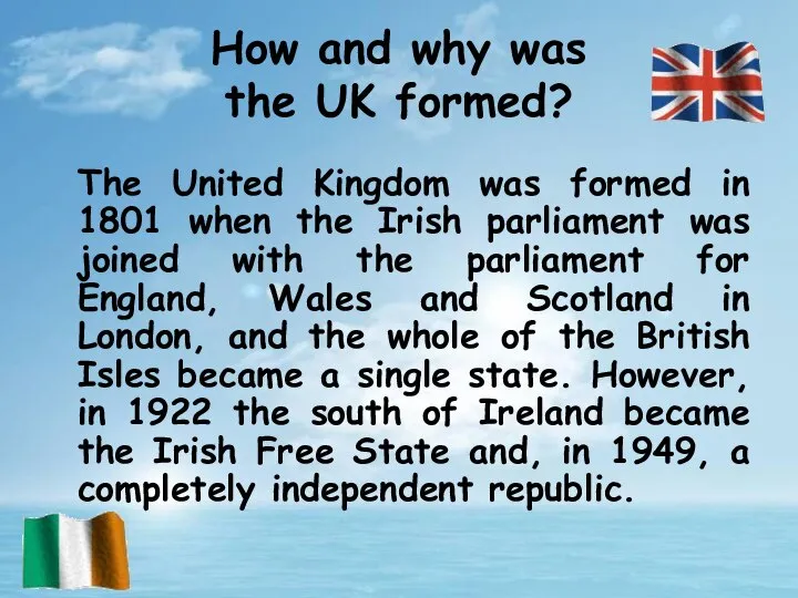 The United Kingdom was formed in 1801 when the Irish parliament