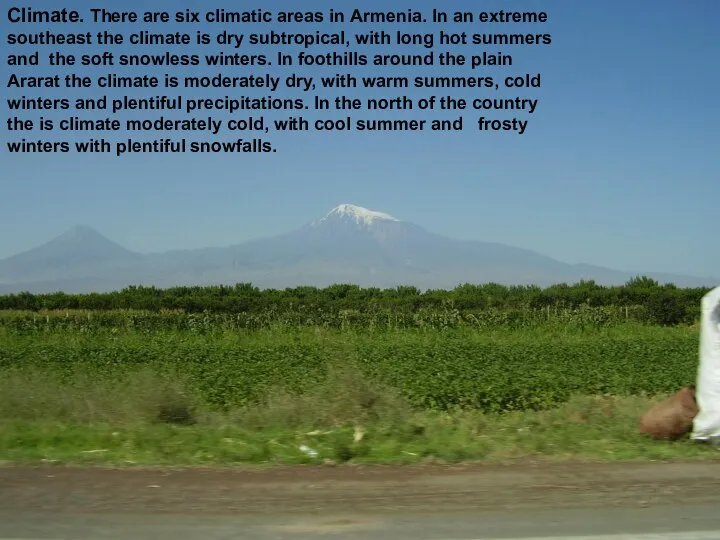 Climate. There are six climatic areas in Armenia. In an extreme