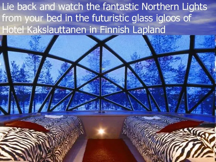 Lie back and watch the fantastic Northern Lights from your bed