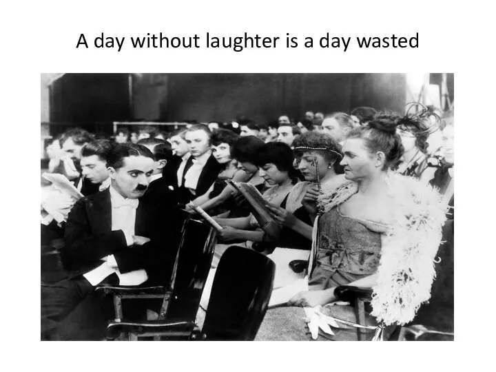 A day without laughter is a day wasted