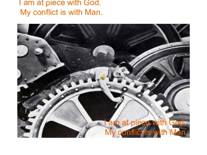 I am at piece with God. My conflict is with Man.