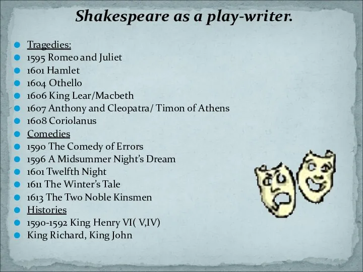 Shakespeare as a play-writer. Tragedies: 1595 Romeo and Juliet 1601 Hamlet