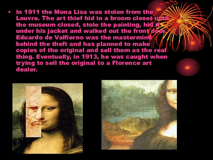 In 1911 the Mona Lisa was stolen from the Louvre. The