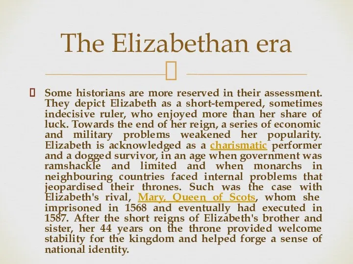 Some historians are more reserved in their assessment. They depict Elizabeth