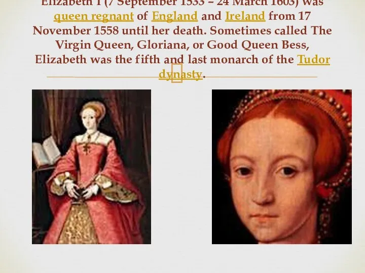 Elizabeth I (7 September 1533 – 24 March 1603) was queen