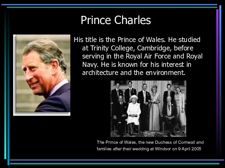 Prince Charles His title is the Prince of Wales. He studied