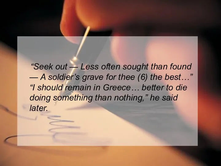 “Seek out — Less often sought than found — A soldier’s