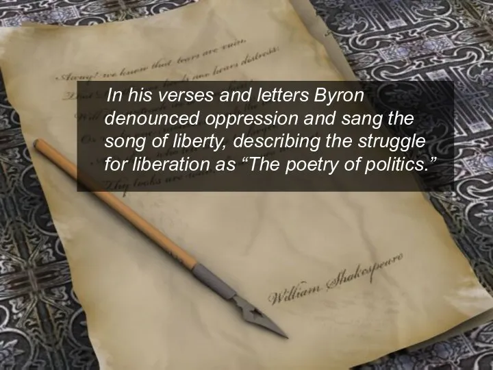 In his verses and letters Byron denounced oppression and sang the