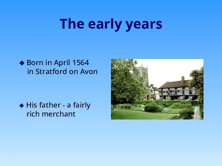 The early years ◆ Born in April 1564 in Stratford on