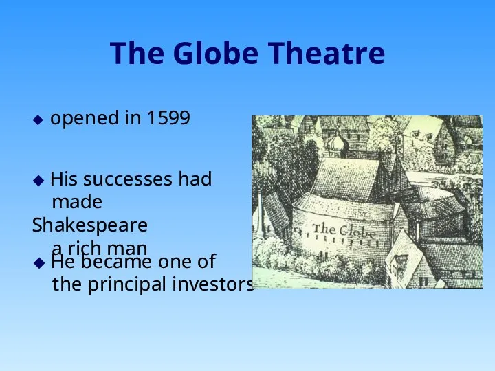 The Globe Theatre ◆ opened in 1599 ◆ His successes had