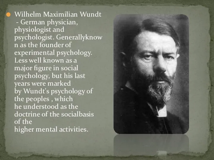 Wilhelm Maximilian Wundt - German physician, physiologist and psychologist. Generallyknown as