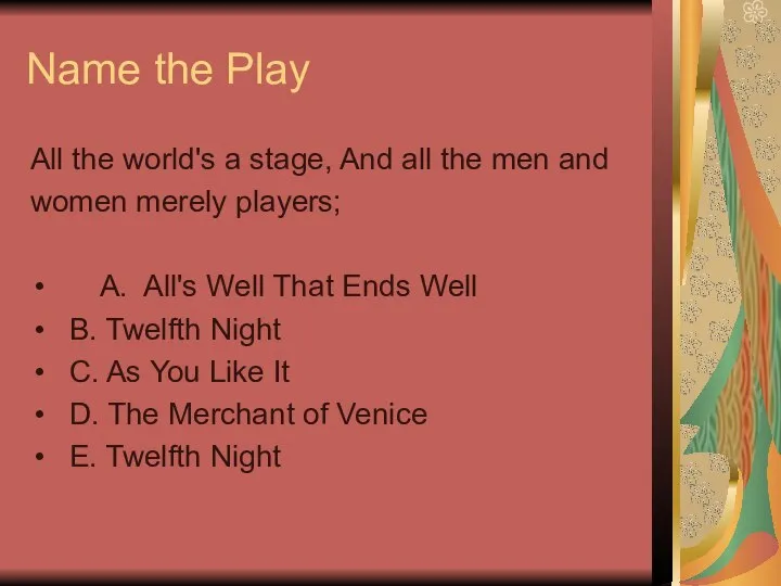 Name the Play All the world's a stage, And all the